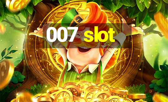 007 slot