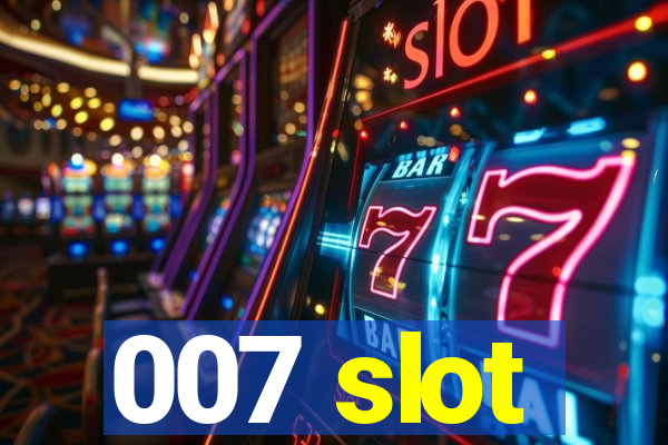 007 slot