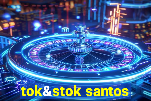 tok&stok santos