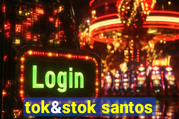 tok&stok santos