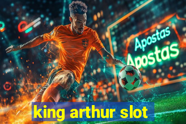 king arthur slot