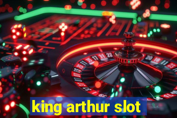 king arthur slot