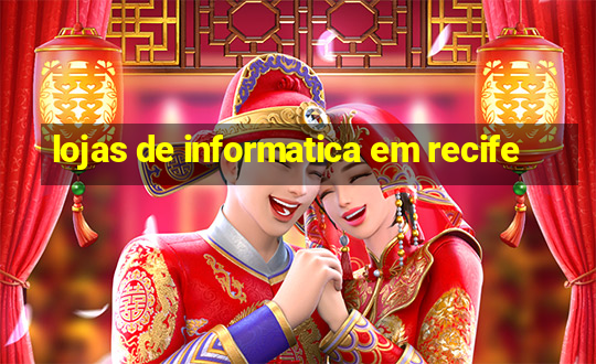 lojas de informatica em recife