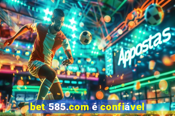 bet 585.com é confiável