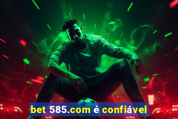 bet 585.com é confiável