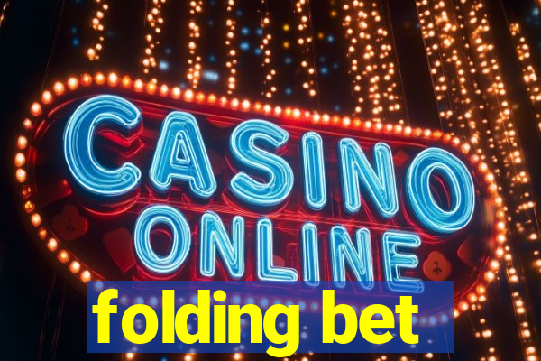 folding bet