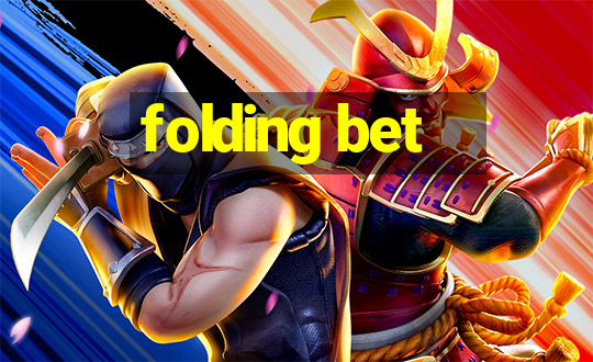 folding bet