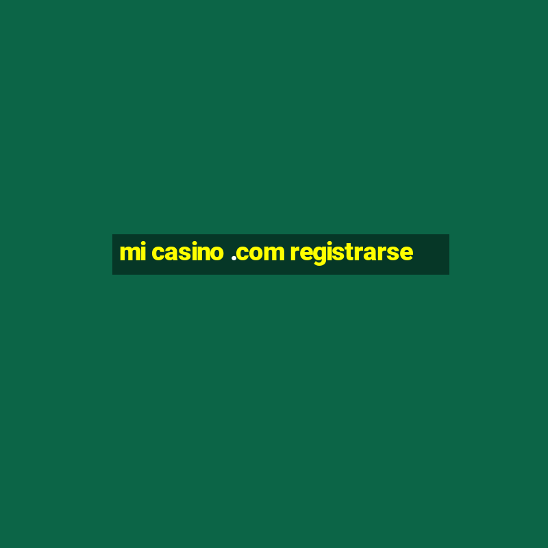 mi casino .com registrarse