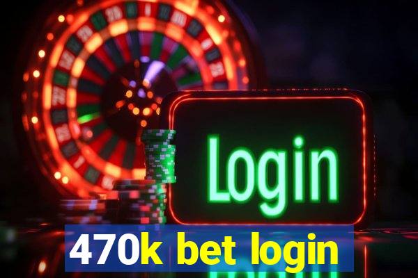 470k bet login