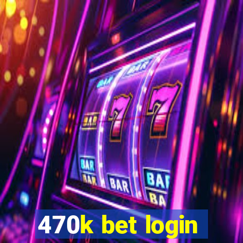 470k bet login