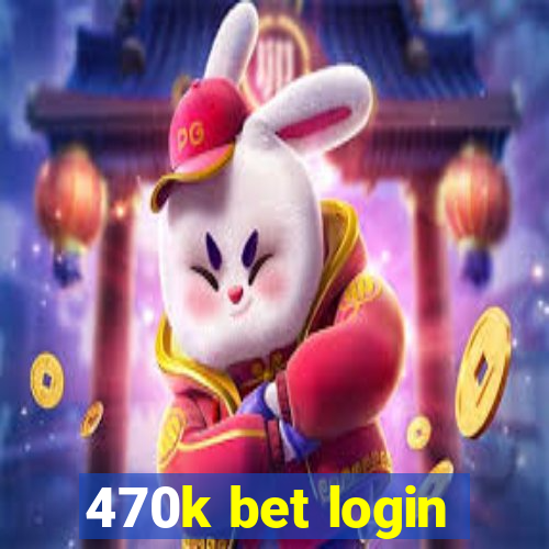 470k bet login