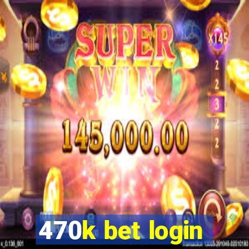 470k bet login