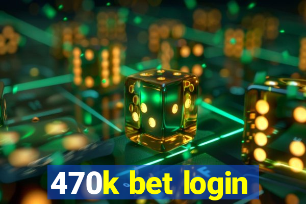 470k bet login