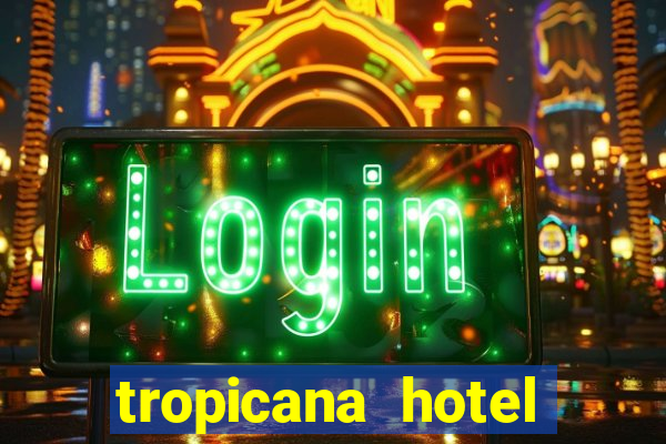 tropicana hotel casino las vegas