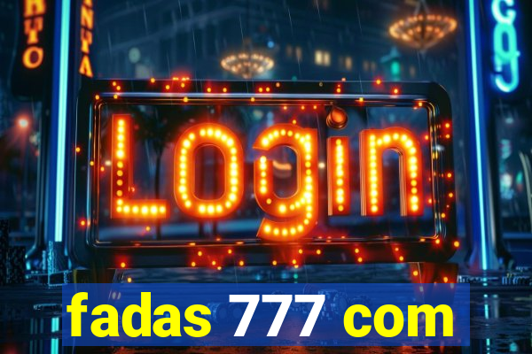 fadas 777 com