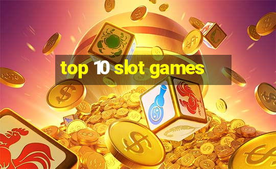 top 10 slot games