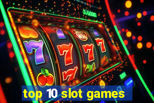 top 10 slot games