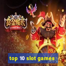 top 10 slot games