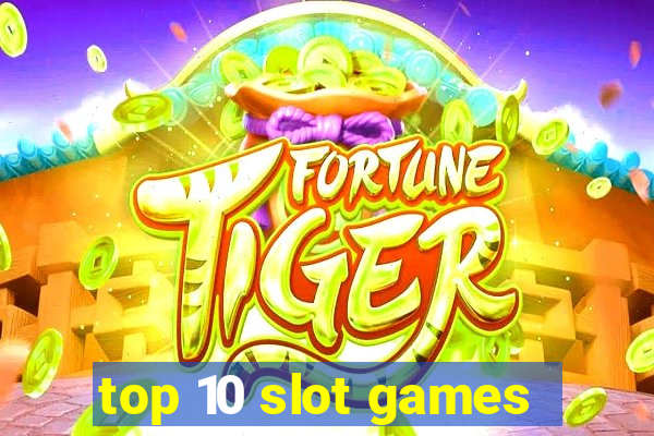 top 10 slot games