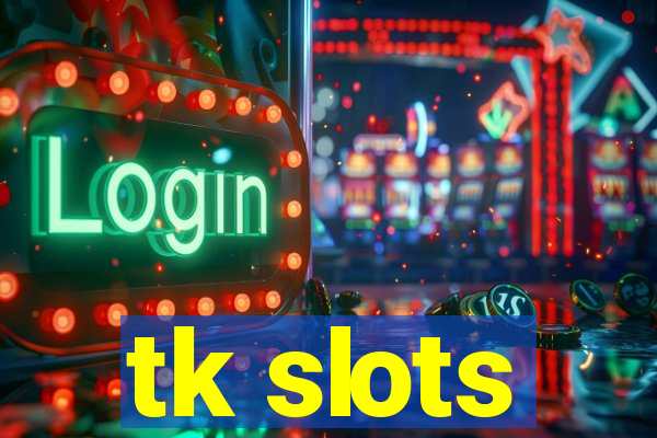 tk slots