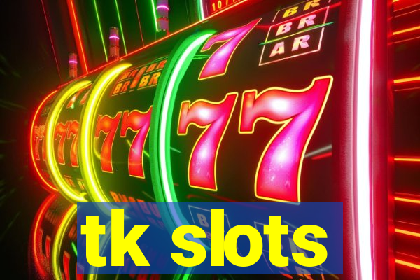 tk slots