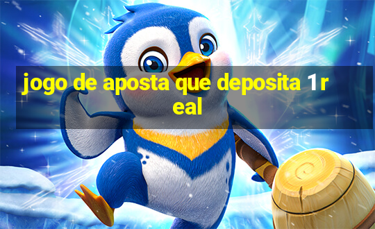 jogo de aposta que deposita 1 real