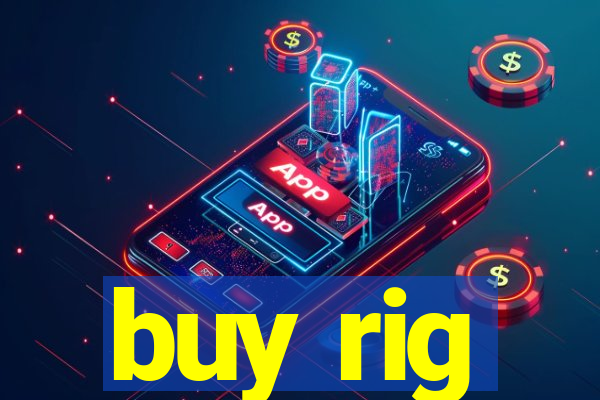 buy rig