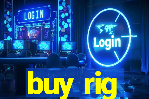 buy rig