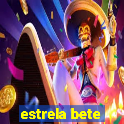 estrela bete