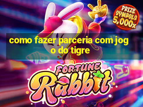 como fazer parceria com jogo do tigre