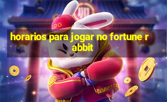 horarios para jogar no fortune rabbit