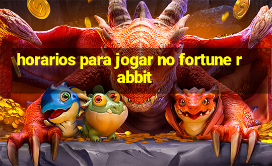 horarios para jogar no fortune rabbit