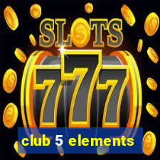 club 5 elements