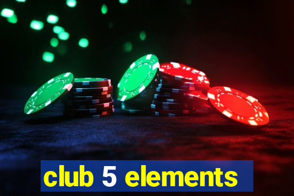 club 5 elements