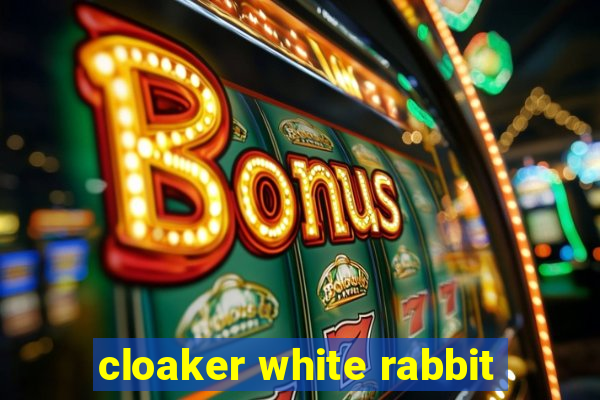 cloaker white rabbit