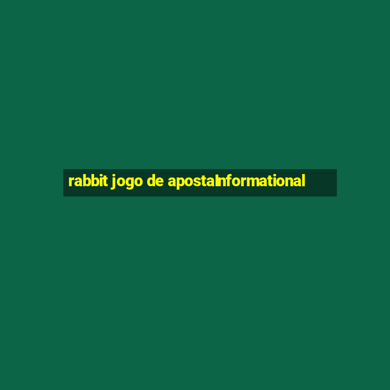 rabbit jogo de apostaInformational