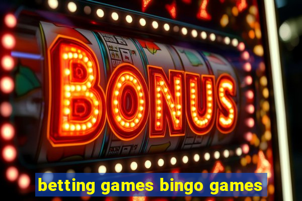 betting games bingo games