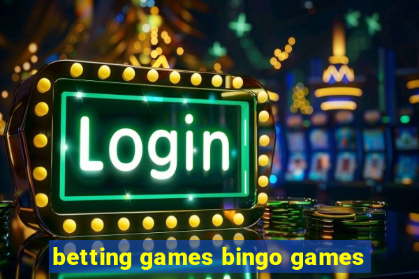 betting games bingo games