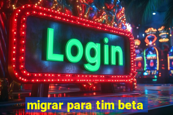 migrar para tim beta