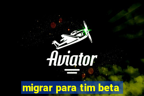 migrar para tim beta