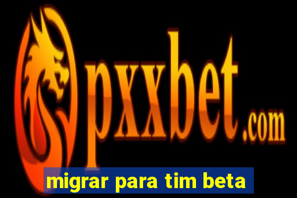 migrar para tim beta