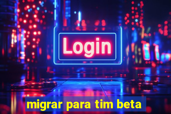 migrar para tim beta