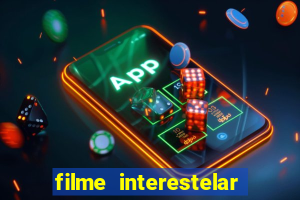 filme interestelar completo dublado