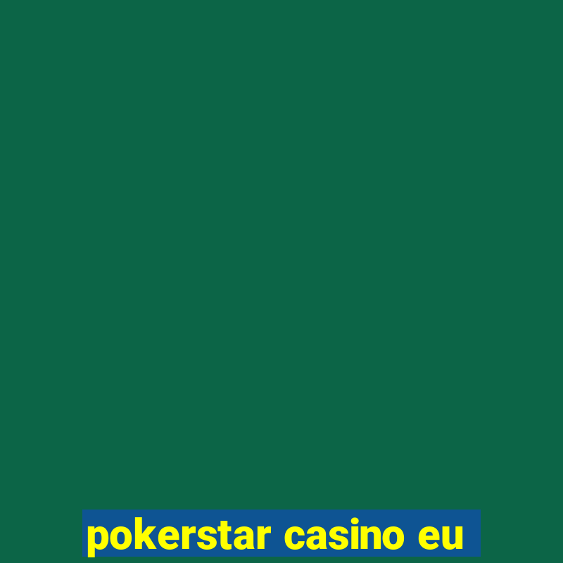 pokerstar casino eu