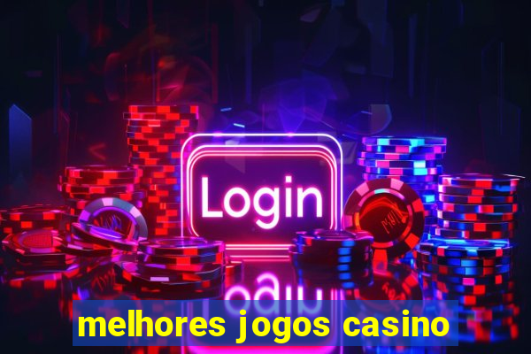 melhores jogos casino