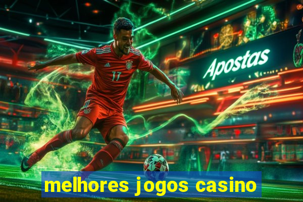 melhores jogos casino