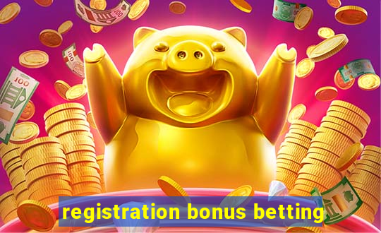 registration bonus betting