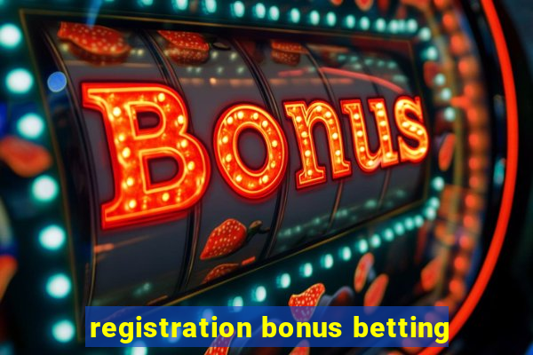 registration bonus betting