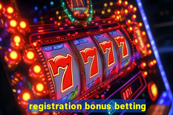 registration bonus betting