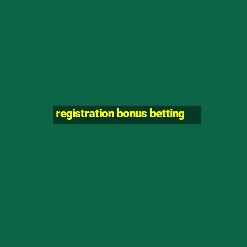 registration bonus betting